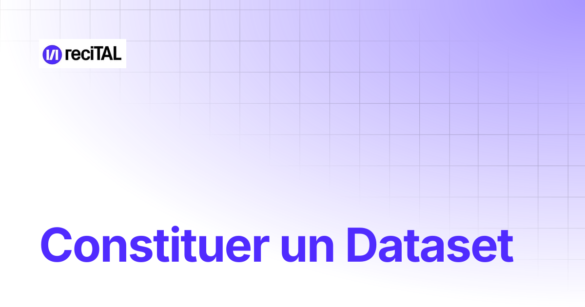 Constitution des datasets | Suite reciTAL - Documentation